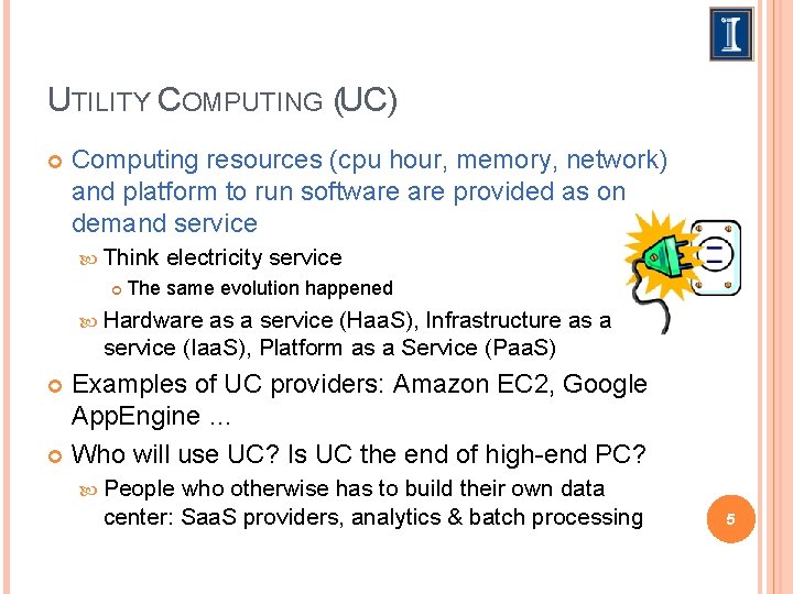 UTILITY COMPUTING (UC) Computing resources (cpu hour, memory, network) and platform to run software