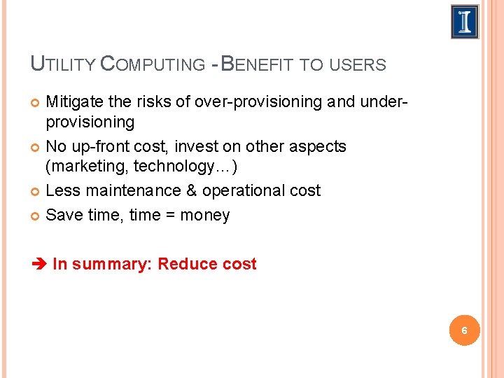 UTILITY COMPUTING - BENEFIT TO USERS Mitigate the risks of over-provisioning and underprovisioning No
