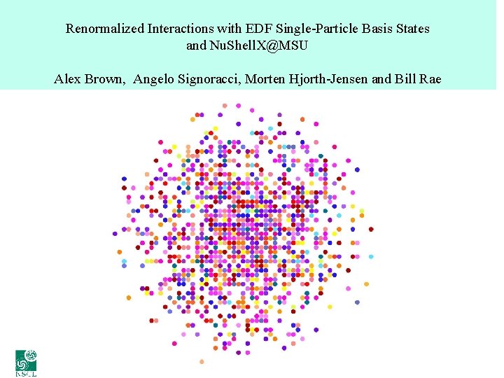 Renormalized Interactions with EDF Single-Particle Basis States and Nu. Shell. X@MSU Alex Brown, Angelo