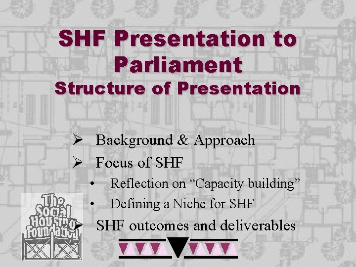 SHF Presentation to Parliament Structure of Presentation Ø Background & Approach Ø Focus of SHF Presentation to Parliament Structure of Presentation Ø Background & Approach Ø Focus of