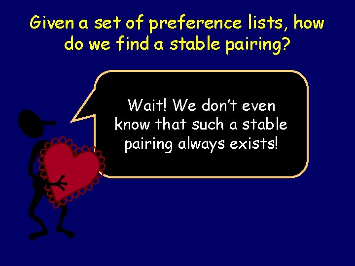 Given a set of preference lists, how do we find a stable pairing? Wait!