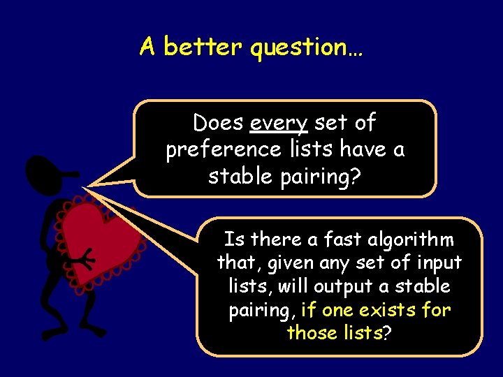 A better question… Does every set of preference lists have a stable pairing? Is