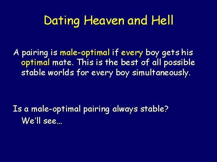 Dating Heaven and Hell A pairing is male-optimal if every boy gets his optimal