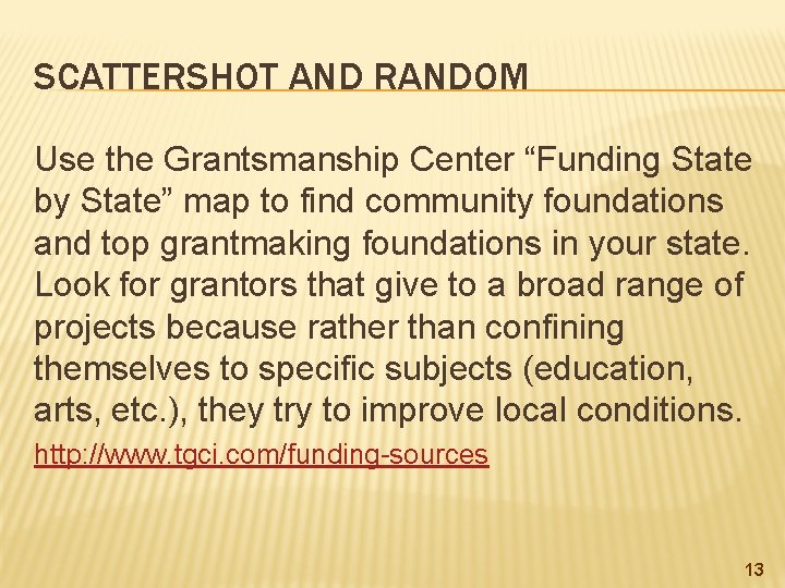 SCATTERSHOT AND RANDOM Use the Grantsmanship Center “Funding State by State” map to find