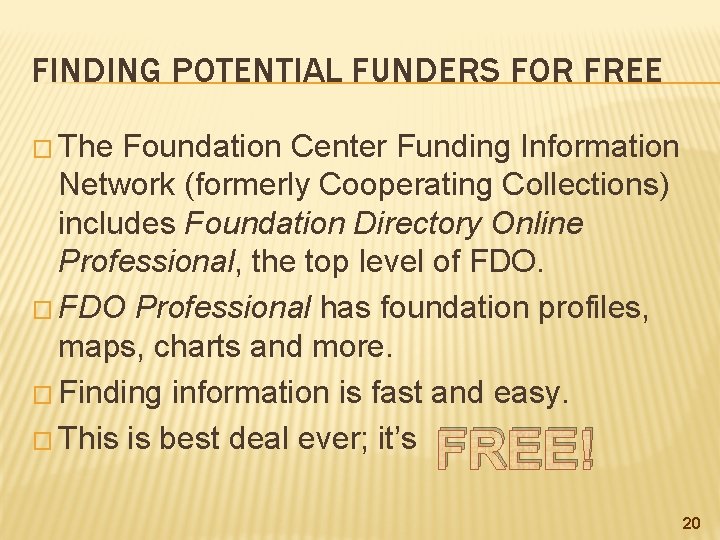 FINDING POTENTIAL FUNDERS FOR FREE � The Foundation Center Funding Information Network (formerly Cooperating