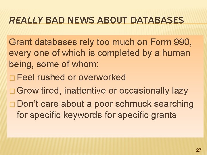 REALLY BAD NEWS ABOUT DATABASES Grant databases rely too much on Form 990, every