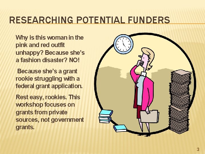 RESEARCHING POTENTIAL FUNDERS Why is this woman in the pink and red outfit unhappy?