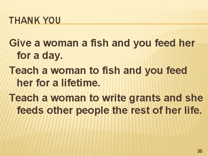 THANK YOU Give a woman a fish and you feed her for a day.