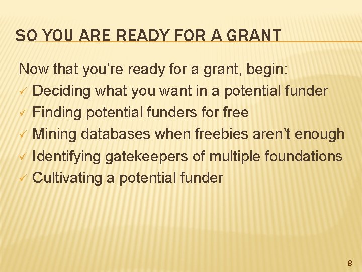 SO YOU ARE READY FOR A GRANT Now that you’re ready for a grant,