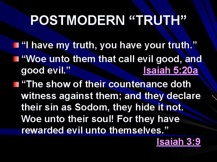 POSTMODERN “TRUTH” “I have my truth, you have your truth. ” “Woe unto them