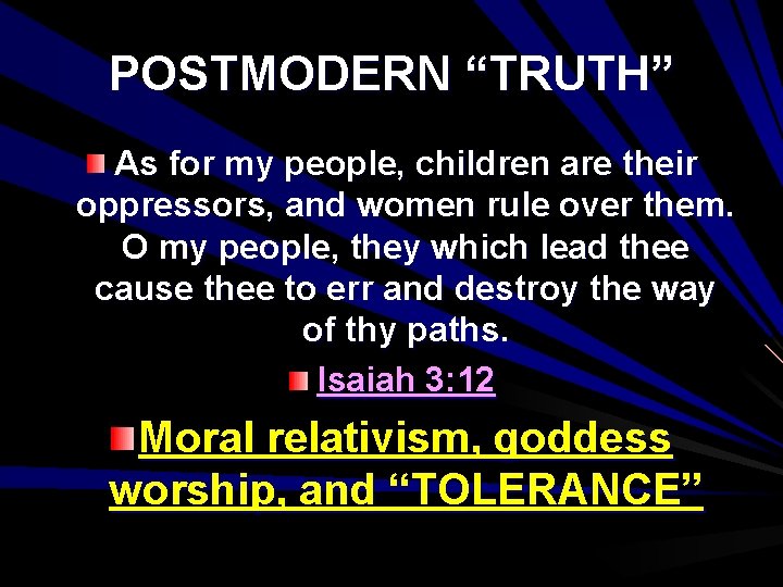 POSTMODERN “TRUTH” As for my people, children are their oppressors, and women rule over