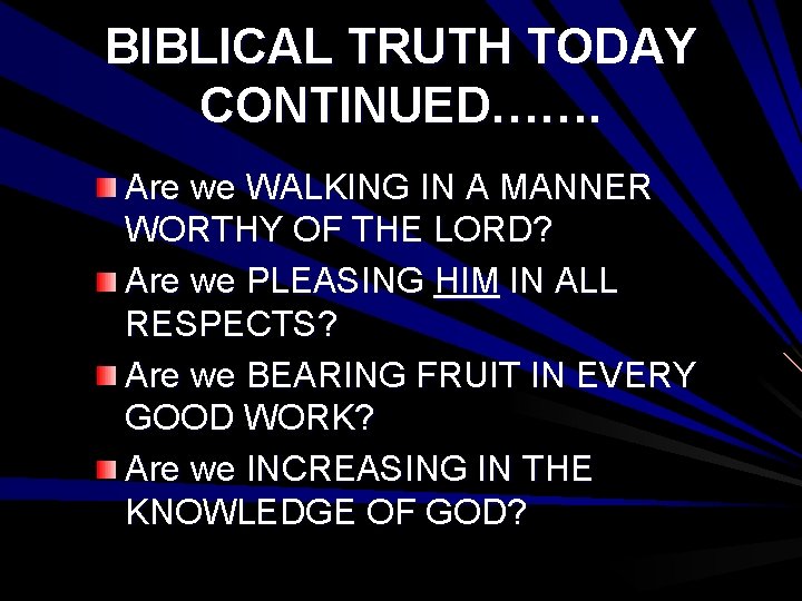 BIBLICAL TRUTH TODAY CONTINUED……. Are we WALKING IN A MANNER WORTHY OF THE LORD?