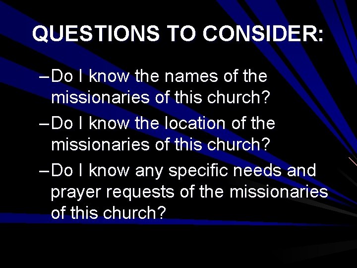 QUESTIONS TO CONSIDER: – Do I know the names of the missionaries of this