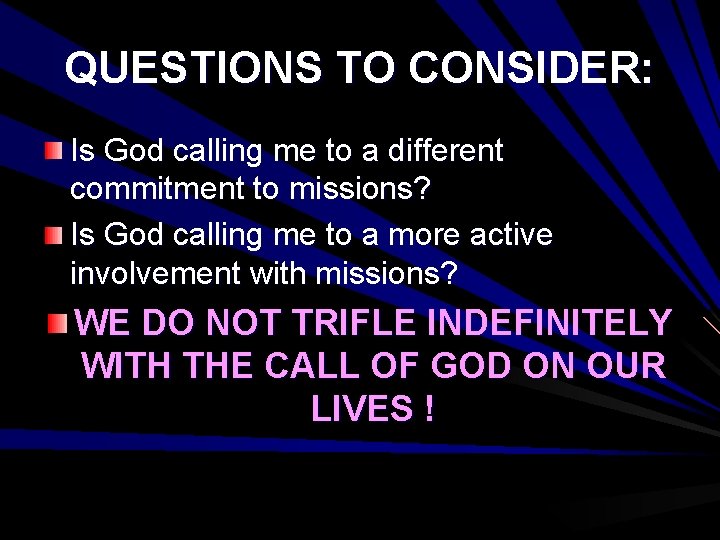 QUESTIONS TO CONSIDER: Is God calling me to a different commitment to missions? Is