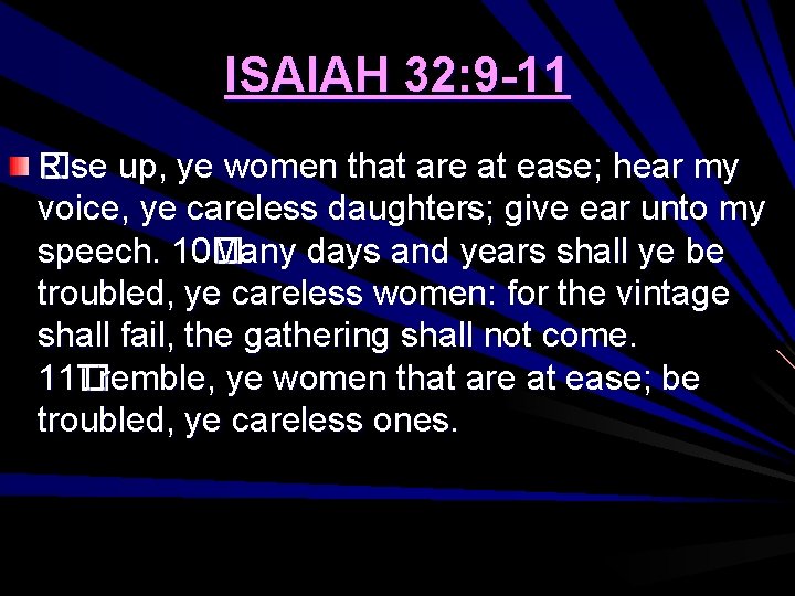 ISAIAH 32: 9 -11 Rise � Rise up, ye women that are at ease;