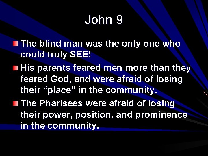 John 9 The blind man was the only one who could truly SEE! His