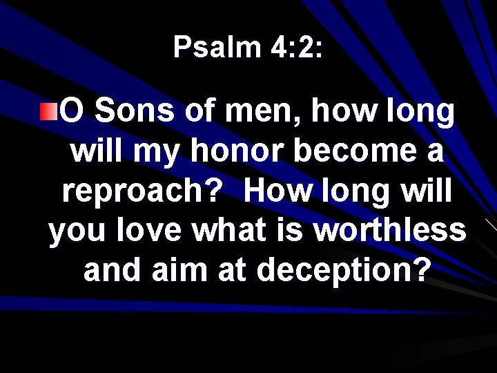 Psalm 4: 2: O Sons of men, how long will my honor become a