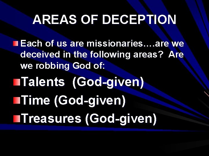 AREAS OF DECEPTION Each of us are missionaries…. are we deceived in the following