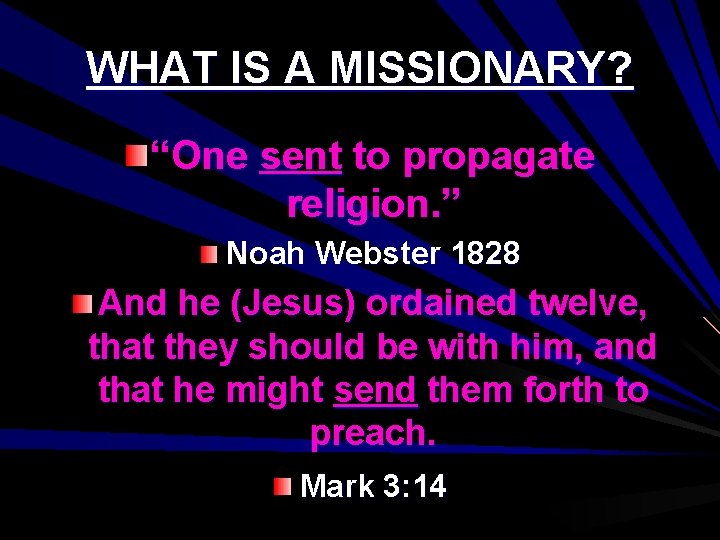 WHAT IS A MISSIONARY? “One sent to propagate religion. ” Noah Webster 1828 And