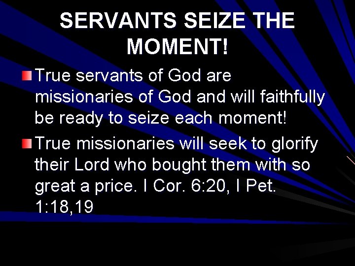 SERVANTS SEIZE THE MOMENT! True servants of God are missionaries of God and will