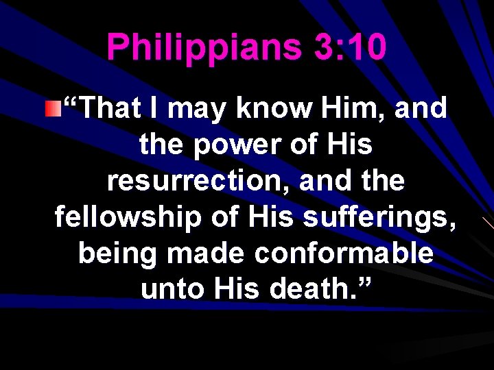Philippians 3: 10 “That I may know Him, and the power of His resurrection,