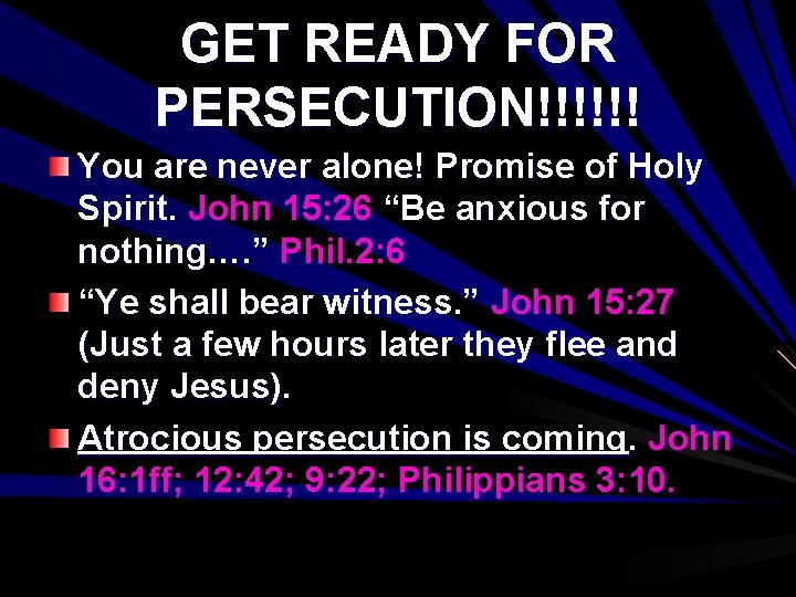 GET READY FOR PERSECUTION!!!!!! You are never alone! Promise of Holy Spirit. John 15: