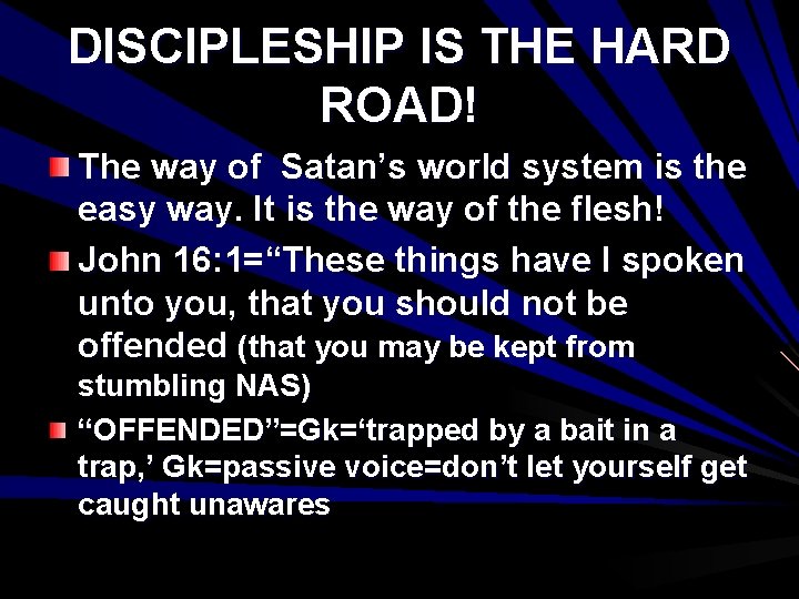 DISCIPLESHIP IS THE HARD ROAD! The way of Satan’s world system is the easy