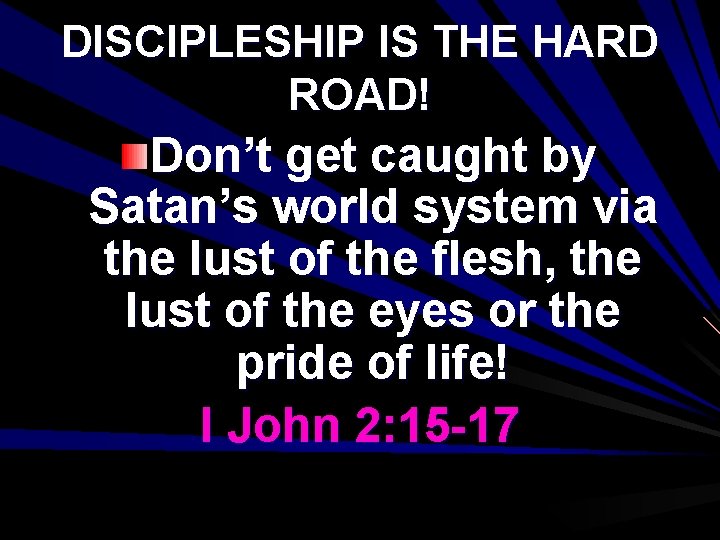 DISCIPLESHIP IS THE HARD ROAD! Don’t get caught by Satan’s world system via the