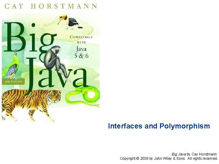 Interfaces and Polymorphism Big Java by Cay Horstmann Copyright © 2008 by John Wiley