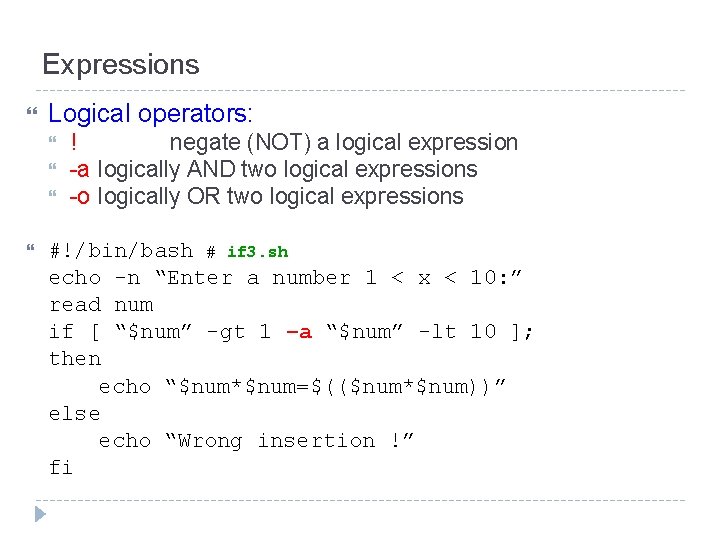 Expressions Logical operators: ! negate (NOT) a logical expression -a logically AND two logical