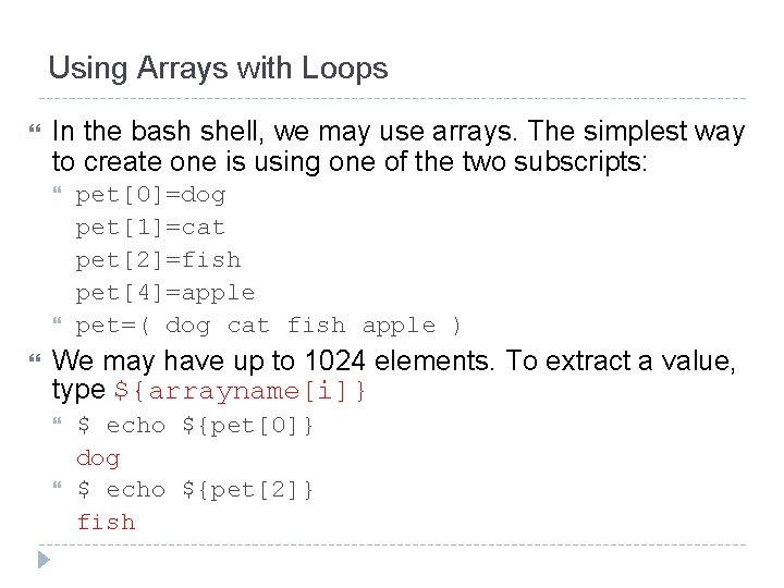 Using Arrays with Loops In the bash shell, we may use arrays. The simplest