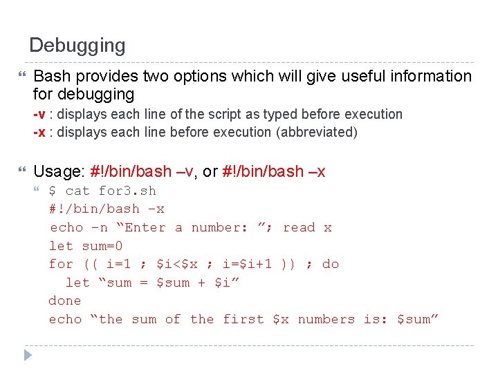 Debugging Bash provides two options which will give useful information for debugging -v :