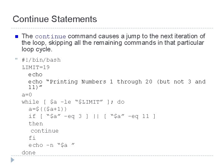 Continue Statements n The continue command causes a jump to the next iteration of
