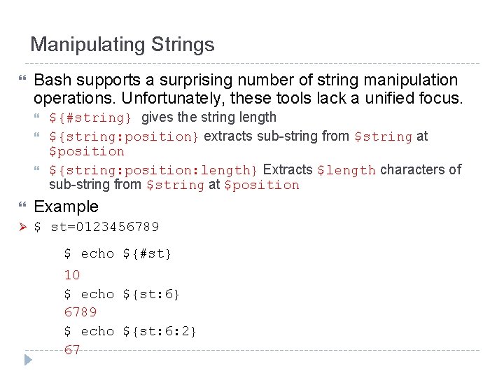 Manipulating Strings Bash supports a surprising number of string manipulation operations. Unfortunately, these tools