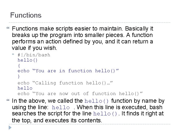 Functions make scripts easier to maintain. Basically it breaks up the program into smaller