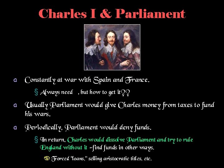 Charles I & Parliament a Constantly at war with Spain and France. § Always