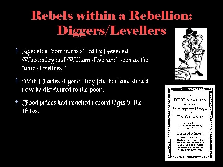 Rebels within a Rebellion: Diggers/Levellers † Agrarian “communists” led by Gerrard Winstanley and William