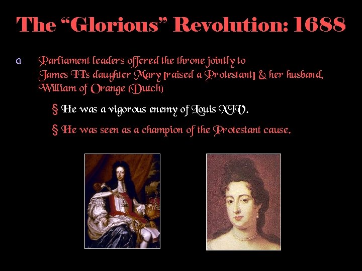 The “Glorious” Revolution: 1688 a Parliament leaders offered the throne jointly to James II’s