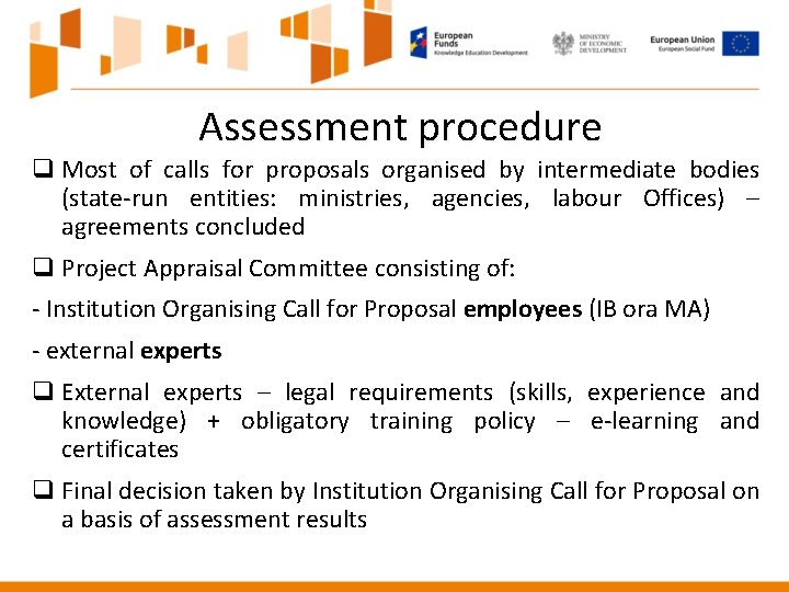 Assessment procedure q Most of calls for proposals organised by intermediate bodies (state-run entities: Assessment procedure q Most of calls for proposals organised by intermediate bodies (state-run entities:
