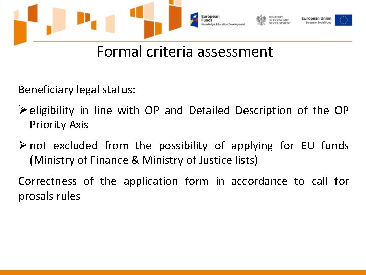Formal criteria assessment Beneficiary legal status: Ø eligibility in line with OP and Detailed Formal criteria assessment Beneficiary legal status: Ø eligibility in line with OP and Detailed