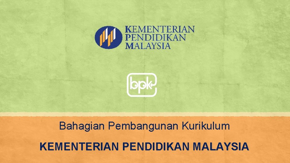 Bahagian Pembangunan Kurikulum KEMENTERIAN PENDIDIKAN MALAYSIA 