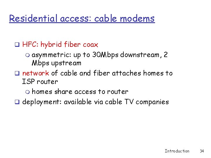 Residential access: cable modems q HFC: hybrid fiber coax m asymmetric: up to 30 Residential access: cable modems q HFC: hybrid fiber coax m asymmetric: up to 30