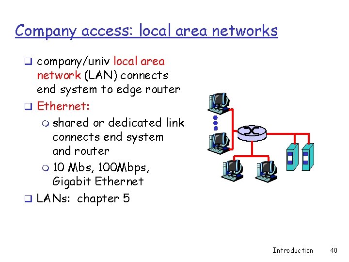 Company access: local area networks q company/univ local area network (LAN) connects end system Company access: local area networks q company/univ local area network (LAN) connects end system