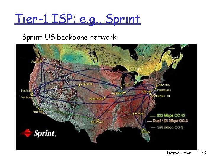 Tier-1 ISP: e. g. , Sprint US backbone network Introduction 46 Tier-1 ISP: e. g. , Sprint US backbone network Introduction 46