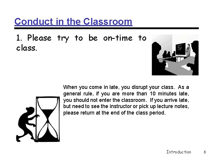 Conduct in the Classroom 1. Please try to be on-time to class. When you Conduct in the Classroom 1. Please try to be on-time to class. When you
