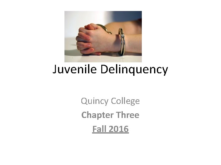 Juvenile Delinquency Quincy College Chapter Three Fall 2016 