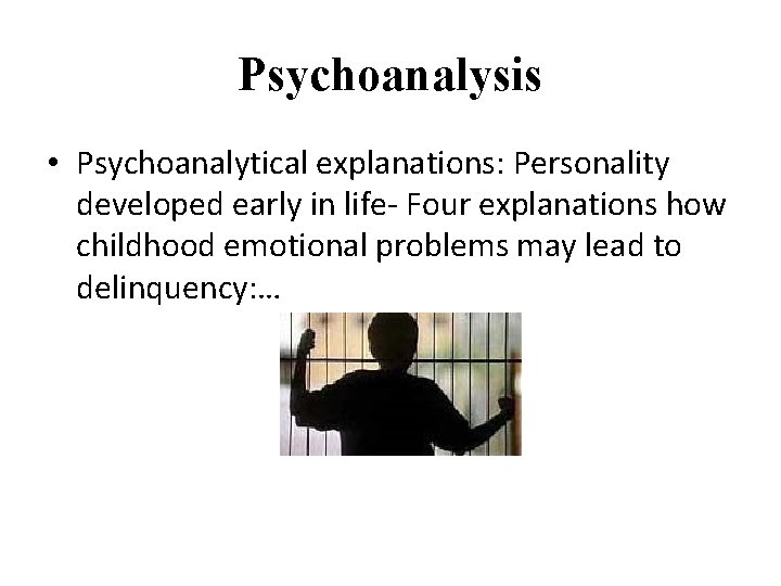 Psychoanalysis • Psychoanalytical explanations: Personality developed early in life- Four explanations how childhood emotional