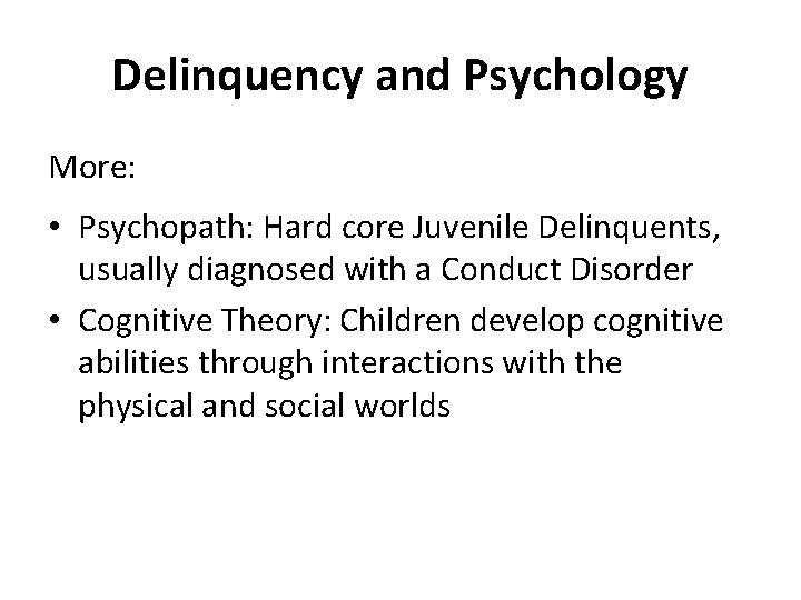 Delinquency and Psychology More: • Psychopath: Hard core Juvenile Delinquents, usually diagnosed with a