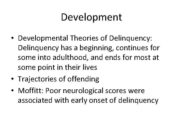 Development • Developmental Theories of Delinquency: Delinquency has a beginning, continues for some into