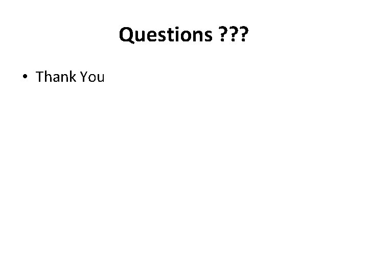 Questions ? ? ? • Thank You 